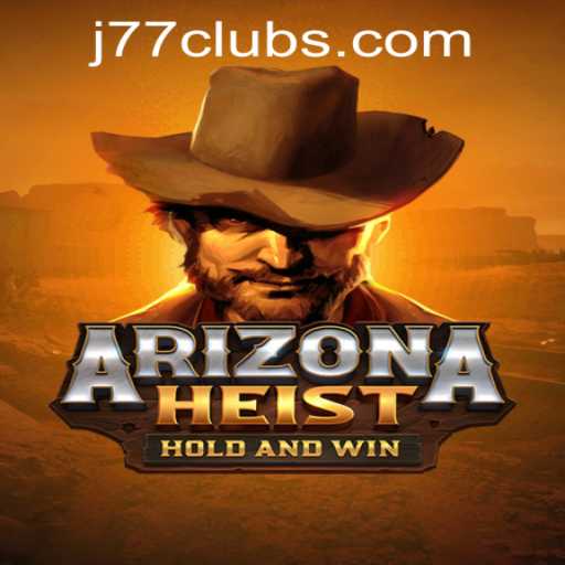 ArizonaHeist: The Thrilling Experience at J77 Online Casino